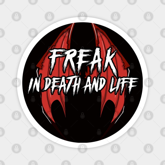 Freak in Death and Life Magnet by Elijah101